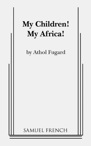 Athol Fugard/My Children! My Africa!